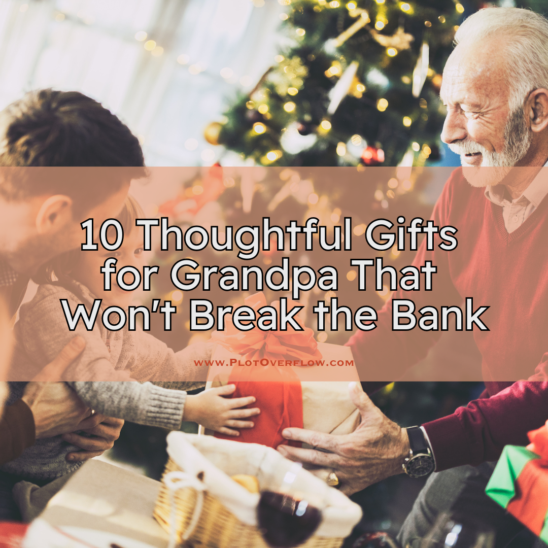 10 Thoughtful Gifts for Grandpa That Won’t Break the Bank
