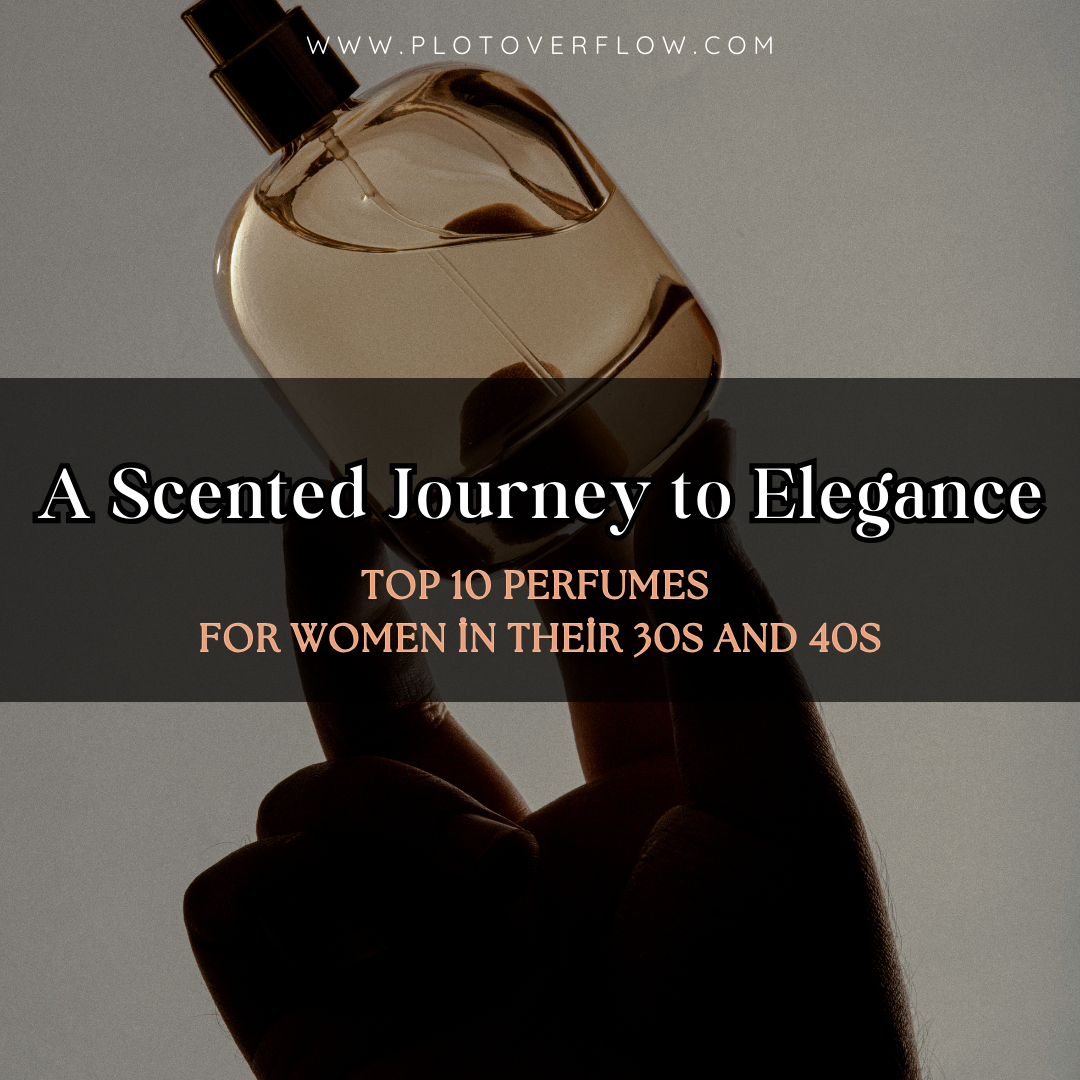 Top 10 Perfumes for Women in Their 30s and 40s