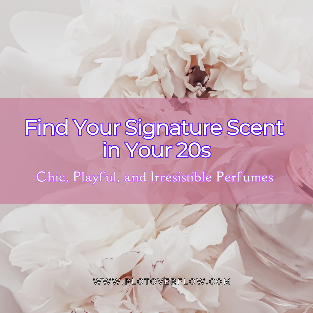 Find Your Signature Scent in Your 20s