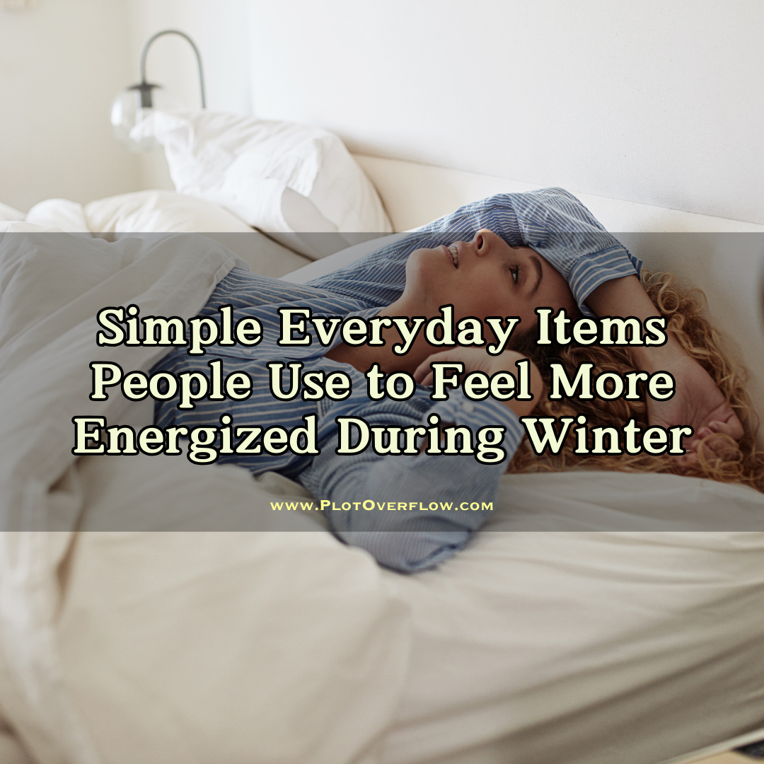 Simple Everyday Items People Use to Feel More Energized During Winter