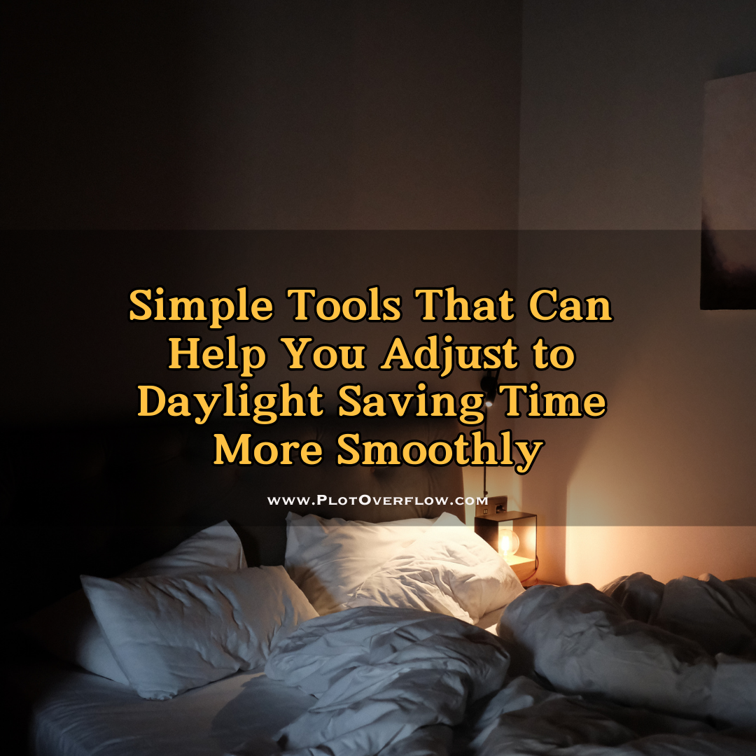Simple Tools That Can Help You Adjust to Daylight Saving Time More Smoothly