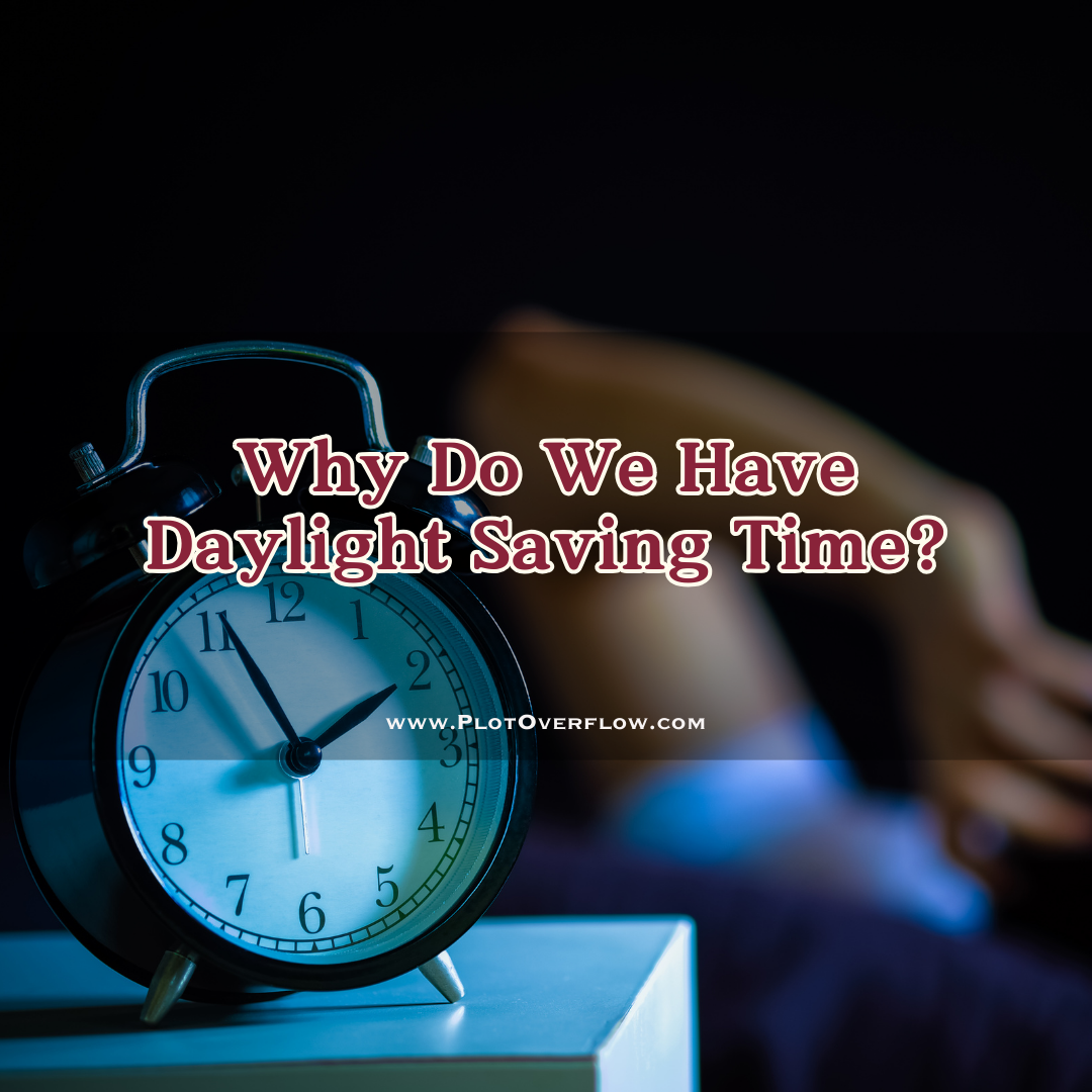 Why Do We Have Daylight Saving Time?